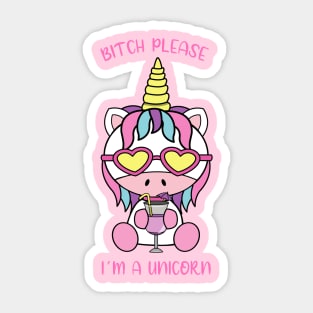 Bitch please, i am a unicorn Sticker